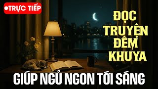 Trực Tiếp Đọc Truyện Nghe 10 Phút Là Ngủ Ngon | Đọc Truyện Đêm Khuya Đài Tiếng Nói Việt Nam VOV