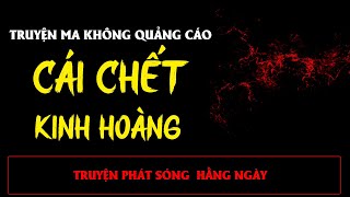 TRUYỆN MA ÍT QUẢNG CÁO : CÁI CHẾT KINH HOÀNG | MC ĐÌNH SOẠN