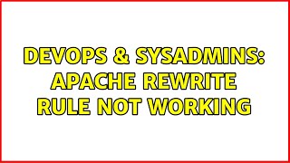 DevOps & SysAdmins: Apache Rewrite rule not working