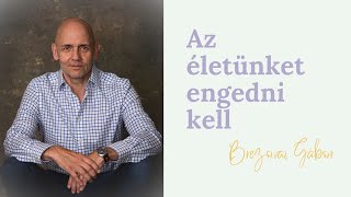 Brezovai Gábor: Az életünket engedni kell