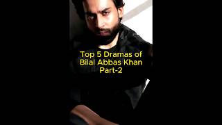Top 5 dramas of Bilal Abbas khan | Part-2 | Most viewed | TrendingWorld