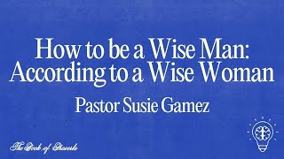 Pr Susie Gamez:  How to be a Wise Man According to a Wise Woman