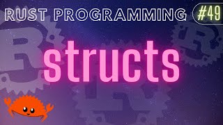 Rust Programming Tutorial #49 - structs