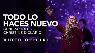 Generación 12 Ft. Christine D'Clario - Todo lo haces nuevo (VIDEO OFICIAL) I Musica Cristiana