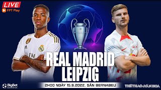 Cúp C1 Champions League | Real Madrid - Leipzig (2h ngày 15/9) trực tiếp FPT Play. NHẬN ĐỊNH BÓNG ĐÁ