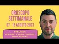 OROSCOPO SETTIMANALE 07 - 13 AGOSTO 2023