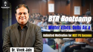 BTR Bootcamp: Winter Vibes, Delhi Air \u0026 Unlimited Motivation for NEET PG Success | Dr. Vivek Jain