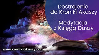 Dostrojenie do Kroniki Akaszy. Medytacja z Księgą Duszy.