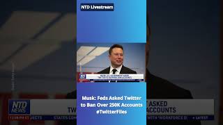 Musk: Government Asked #Twitter to Ban Over 250,000 Accounts - NTD News Today - #TwitterFiles