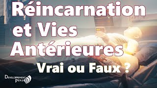 La réincarnation et les vies antérieures. Vrai ou Faux ?