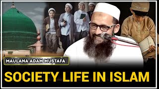 SOCIETY LIFE IN ISLAM | Weekly Majlis | Maulana Adam Mustafa