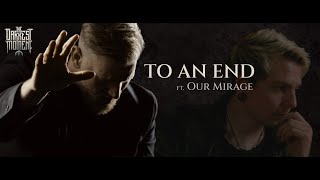 The Darkest Moment - To An End ft. @OurMirage (OFFICIAL MUSIC VIDEO)