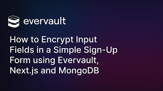How to Encrypt Input Fields in a Simple Sign-Up Form using Evervault, Next.js and MongoDB