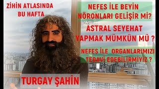 ASTRAL SEYAHAT YAPILIRMI NEFESLE BEYİN BÜYÜR MÜ TURGAY ŞAHİNLE ZİHİN ATLASI