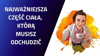 Najważniejsza część ciała, którą musisz odchudzić.