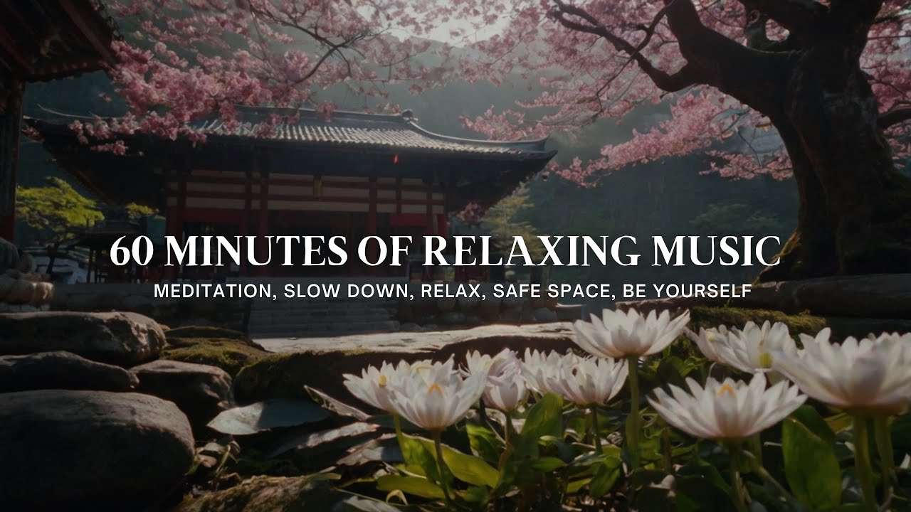 60 Minutes Of Relaxing Music Meditation Slow Down Relax Safe Space