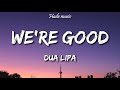 Dua Lipa -  We're good (Lyrics)