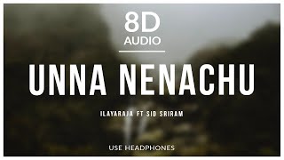 Unna Nenachu - Ilayaraja ft Sid Sriram | 8D Audio