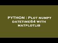PYTHON : Plot numpy datetime64 with matplotlib