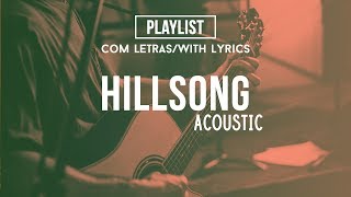 Hillsong Acoustic Playlist Praise And Worship Songs With Lyrics