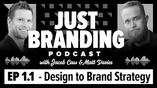 Design to Brand Strategy - Just Branding Podcast 1.1