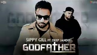 Sippy Gill : GODFATHER (Full Video) Sidhu Moose Wala, Deep Jandu | Punjabi Songs 2017 | Saga Music
