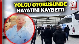 Şehirler arası yolcu otobüsünde uyuduğu zannedilen kişi hayatını kaybetti | A Haber