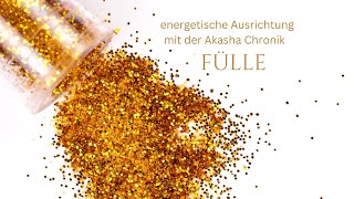 Energetische Ausrichtung mit der Akasha Chronik. Fülle empfangen.