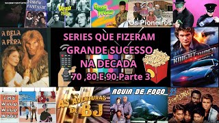 SERIES QUE FIZERAM GRANDE SUCESSO NA DECADA 70 ,80 E 90 Parte 3 completo