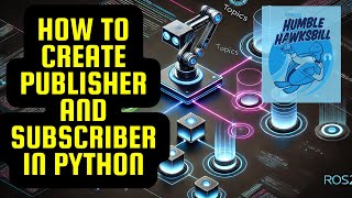 ROS2 Basic Tutorial: How to install ROS2 Humble and create Publisher and Subscriber in Python