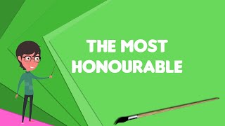 What is The Most Honourable?, Explain The Most Honourable, Define The Most Honourable