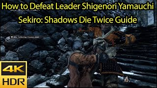 How to Defeat Leader Shigenori Yamauchi Guide [4k HDR 60fps] - Sekiro Shadows Die Twice