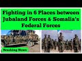 Breaking News: Fighting in 6 Places between Jubaland Regional Forces & Somalia's Federal Forces