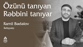 Özünü tanıyan Rəbbini tanıyar - Hacı Ramil Bədəlov