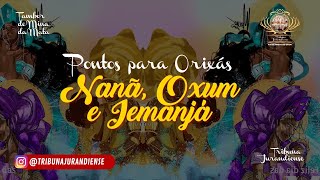 PONTOS PARA NANÃ, OXUM  E IEMANJÁ