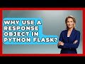 Why Use A Response Object In Python Flask? - Python Code School