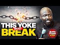 That Yoke MUST Break || Prayer To Destroy Every Yoke