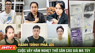 Hành trình phá án: ‘Dụ cáo rời hang’, trinh sát tung đòn kết liễu trùm ma túy Gen Z sừng sỏ | ANTV
