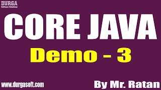 CORE JAVA tutorials || Demo - 3 || by Mr. Ratan On 18-02-2022 @6PM IST