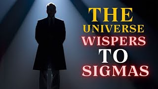 Why the Universe Chooses Sigma Males: How Sigmas Connect with Cosmos