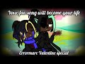 Errormare ~ your fav song will become your life ~ (⚠️Dead Error AU⚠️) Valentine special