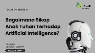 Bagaimana Sikap Anak Tuhan Terhadap Artificial Intelligence ? - Teaching Series 17