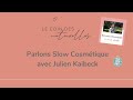 parlons slow cosmétique avec julien kaibeck