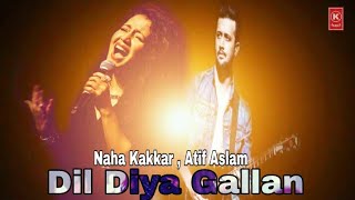 Dil Diya Gallan - Neha Kakkar , Atif Aslam | Full Song | K-Series