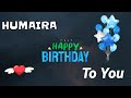 HAPPY BIRTHDAY HUMAIRA || Happy Birthday Humaira Whatsapp Status || Happy Birthday Humaira Ji