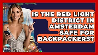 Is The Red Light District In Amsterdam Safe For Backpackers? - Europe Travel Pros