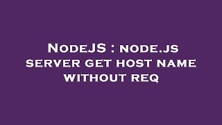 NodeJS : node.js server get host name without req