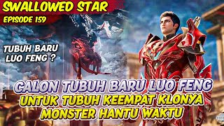 LUO FENG MENEMUKAN CALON TUBUH KEEMPATNYA MONSTER HANTU | SWALLOWED STAR | EPS 159