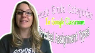 Hack Grade Categories in Google Classroom to label assignment types