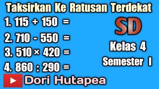 Taksirkanlah Operasi Hitung ke dalam Ratusan Terdekat Kelas 4 SD Semester I